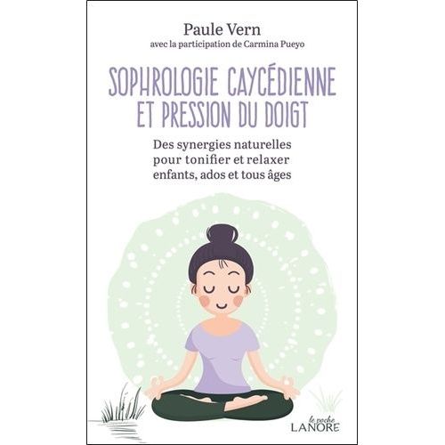 Sophrologie Caycédienne Et Pression Du Doigt - Des Synergies Naturelles Pour Tonifier Et Relaxer Enfants, Ados Et Tous Âges