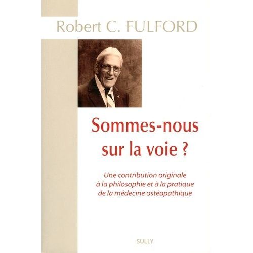 Sommes-Nous Sur La Voie ? - Une Contribution Originale À La Philosophie Et À La Pratique De La Médecine Ostéopathique