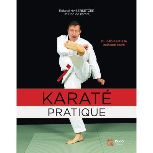 Karaté Pratique - Du Débutant À La Ceinture Noire, Programmes Jusqu'au 6e Dan