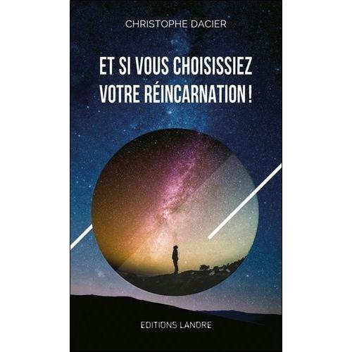 Et Si Vous Choisissiez Votre Réincarnation !