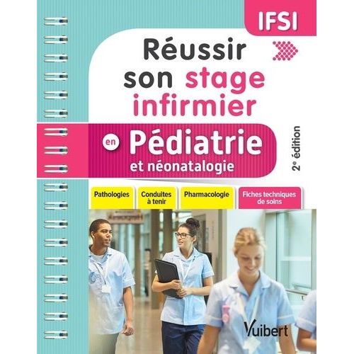 Réussir Son Stage Infirmier En Pédiatrie Et Néonatalogie - Pathologies, Conduites À Tenir, Pharmacologie, Fiches Techniques De Soins