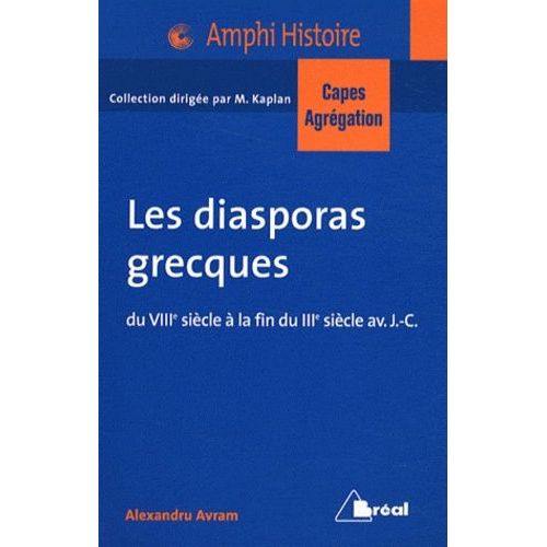Les Diasporas Grecques - Du Viiie Siècle À La Fin Du Iiie Siècle Avant J-C (Bassin Méditerranéen, Proche-Orient)