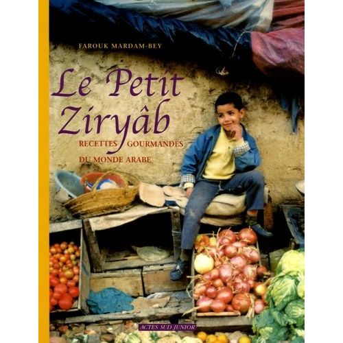 Le Petit Ziryâb - Recettes Gourmandes Du Monde Arabe