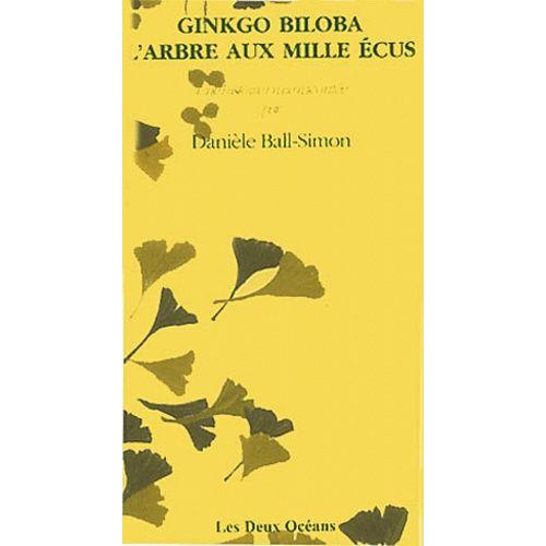Ginkgo Biloba L'arbre Aux Milles Écus - Une Histoire Vraie Racontée Par Danielle Ball-Simon