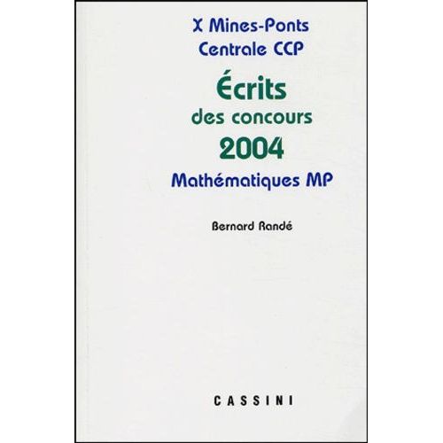 Problèmes Corrigés Des Écrits De Concours 2004 X Mines-Ponts Centrale Ccp - Mathématiques Mp