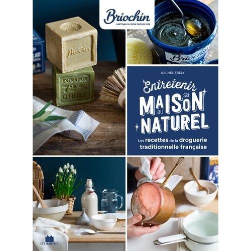 Entretenir Sa Maison Au Naturel - Les Recettes De La Droguerie Traditionelle Française
