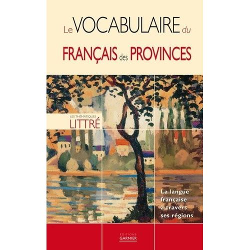 Le Vocabulaire Du Français Des Provinces - La Langue Française À Travers Ses Régions