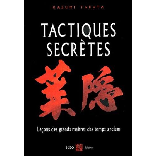 Tactiques Secrètes - Leçons Martiales Des Grands Maîtres Des Temps Anciens