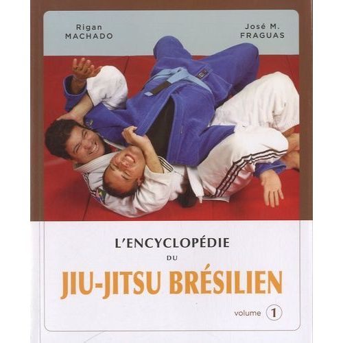 L'encyclopédie Du Jiu-Jitsu Brésilien - Volume 1