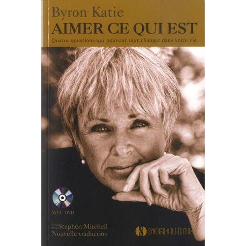 Aimer Ce Qui Est - Quatre Questions Qui Peuvent Tout Changer Dans Votre Vie