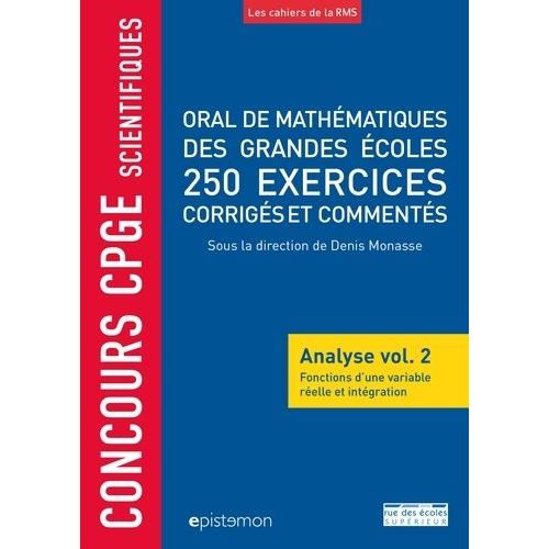 Oral De Mathématiques Des Grandes Écoles, 250 Exercices Corrigés Et Commentés - Analyse Volume 2, Fonctions D'une Variable Réelle Et Intégration