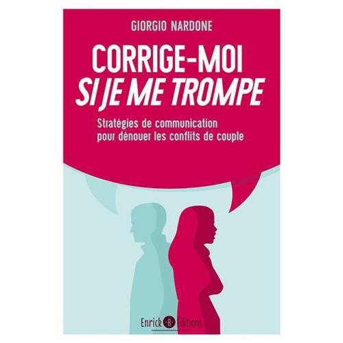 Corrige-Moi Si Je Me Trompe - Stratégies De Communication Pour Dénouer Les Conflits De Couple