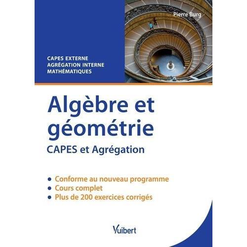 Algèbre Et Géométrie - Cours & Exercices Corrigés Capes Externe Et Agrégation Interne Mathématiques