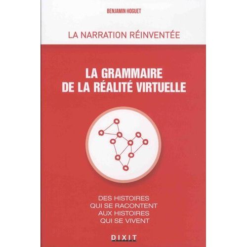 La Grammaire De La Réalité Virtuelle - Des Histoires Qui Se Racontent Aux Histoires Qui Se Vivent