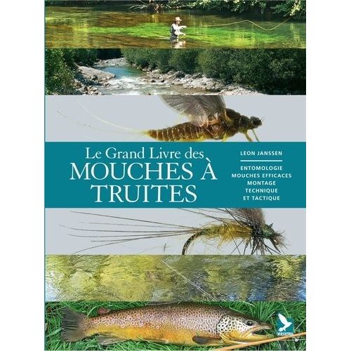 Le Grand Livre Des Mouches À Truites - Entomoligie, Mouches Efficaces, Montage, Technique Et Tactique