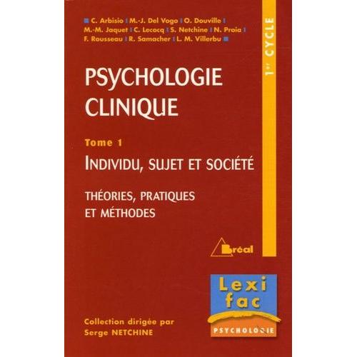 Psychologie Clinique - Tome 1, Individu, Sujet Et Société, Théories, Pratiques Et Méthodes