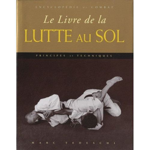 Le Livre De La Lutte Au Sol - Principes & Techniques