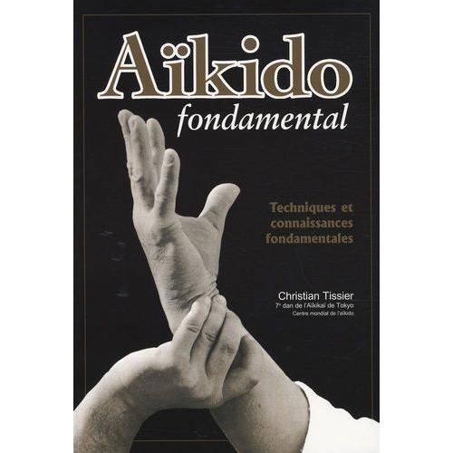 Aïkido Fondamental - Techniques Et Connaissances Fondamentales