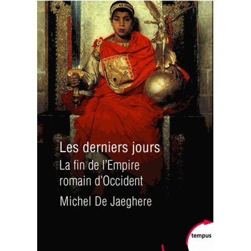 Les Derniers Jours - La Fin De L'empire Romain D'occident