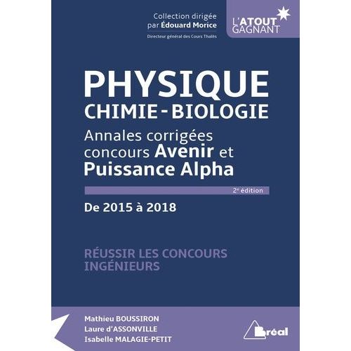 Physique, Chimie, Biologie - Annales Corrigées Concours Avenir Et Puissance Alpha De 2015 À 2018