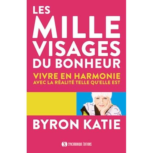 Les Mille Visages Du Bonheur - Vivre En Harmonie Avec La Réalité Telle Qu'elle Est