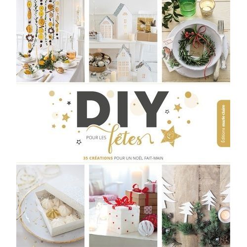 Diy Pour Les Fêtes - 95 Créations Pour Un Noël Fait Main