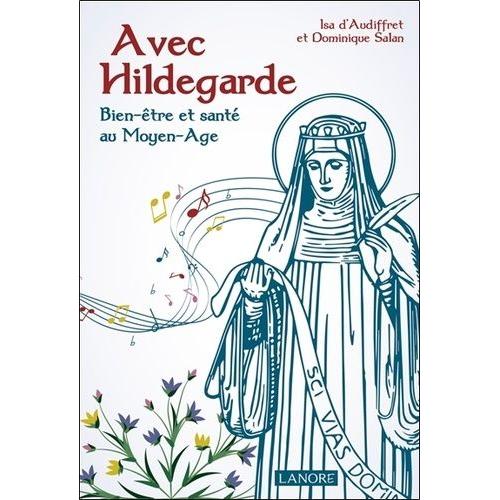 Avec Hildegarde - Bien-Être Et Santé Au Moyen-Age