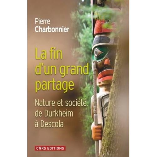 La Fin D'un Partage. Nature Et Société De Durkheim À Descola