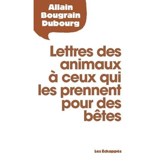 Lettres Des Animaux À Ceux Qui Les Prennent Pour Des Bêtes