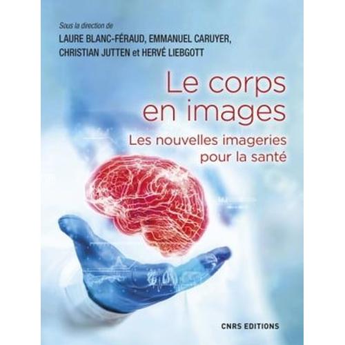 Le Corps En Images. Nouvelles Imageries Pour La Santé