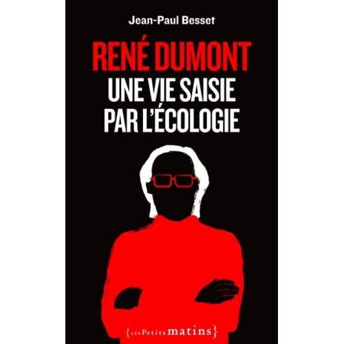 René Dumont. Une Vie Saisie Par L'écologie