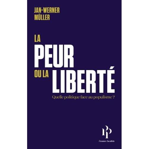 La Peur Ou La Liberté - Quelle Politique Face Au Populisme