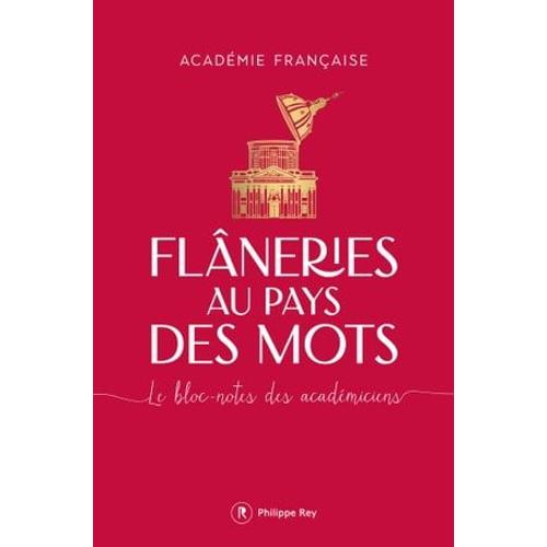 Flâneries Au Pays Des Mots - Le Bloc-Notes Des Académiciens