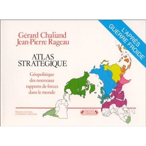 Atlas Stratégique - Géopolitique Des Rapports De Forces Dans Le Monde, L'après-Guerre Froide