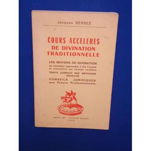 Cours Accélérés De Divination Traditionnelle. Les Moyens De Divination Où Comment Apprendre À Lire L'avenir Et Connaître Les Choses Cachées. Traité Complet Des Méthodes Usuelles. Conseils...