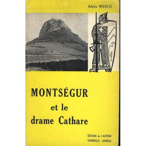 Montsegur Et Le Drame Cathare. Avant- Pendant - Apres La Tragedie