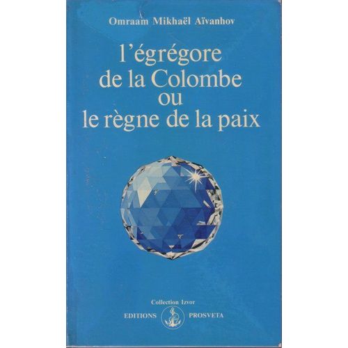 L'egregore De La Colombe Ou Le Regne De La Paix - 4eme Edition
