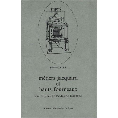 Métiers Jacquard Et Hauts Fourneaux Aux Origines De L'industrie Lyonnaise
