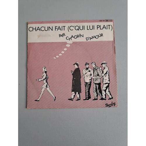 Chacun Fait (C’Qui Lui Plaît) Par Chagrin D’Amour. Vinyle 45 Tours