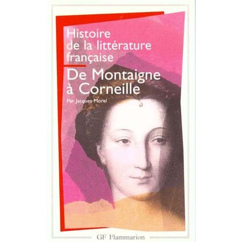 Histoire De Littérature Française - De Montaigne À Corneille
