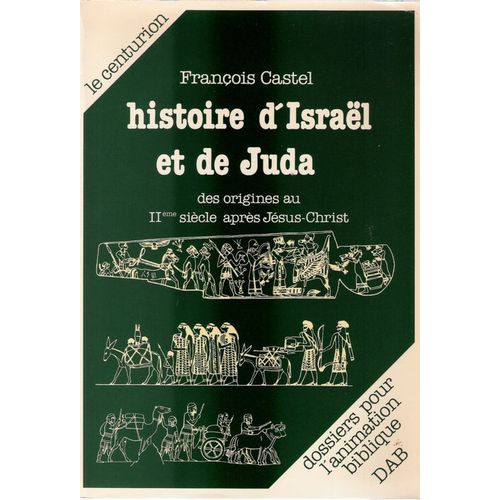 Histoire D'israel Et De Juda Des Origines Au Iième Siecle Apres Jesus-Christ.