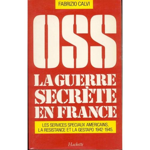 Oss - La Guerre Secrète En France, 1942-1945, Les Services Spéciaux Américains, La Résistance Et La Gestapo