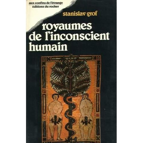 Royaumes De L'inconscient Humain - La Psychologie Des Profondeurs Dévoilée Par L'expérience Lsd