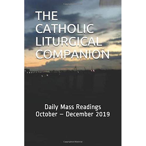 The Catholic Liturgical Companion: Daily Mass Readings October December 2019