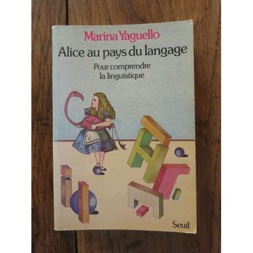 Alice Au Pays Du Langage. Pour Comprendre La Linguistique De Marina Yaguello. Editions Du Seuil, Paris. 1981