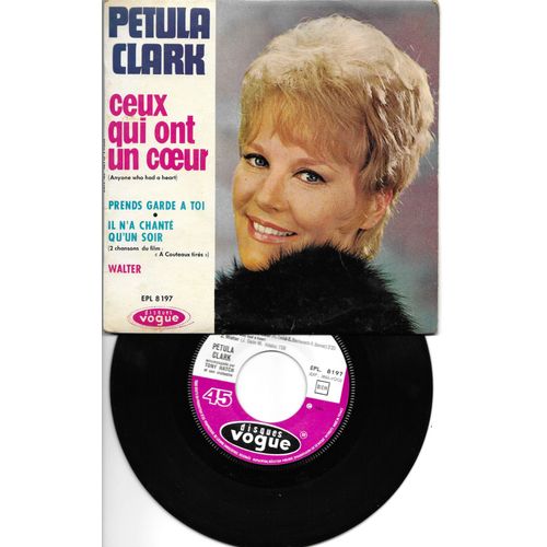 Disque Vinyle 45t, Petula Clark, Ceux Qui Ont Un Coeur (Anyone Who Had A Heart), Prends Garde À Toi, Il N'a Chanté Qu'un Soir (2 Chansons Du Film "A Couteaux Tirés"), Walter, Disques Vogue Epl 8197