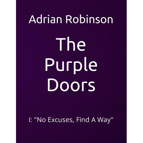 The Purple Doors: I: "No Excuses, Find A Way"