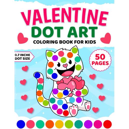 Valentine Dot Art Coloring Book For Kids Ages 2-5: Valentine's Day Activity For Toddlers With Beautiful Illustrations Of Cupids, Hearts, Roses, Love ... Stuffer For Preschool And Kindergarten Kids