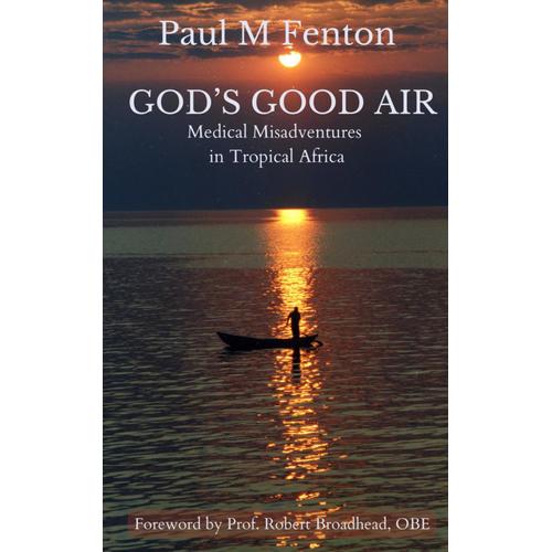 God's Good Air: Medical Misadventures In Tropical Africa