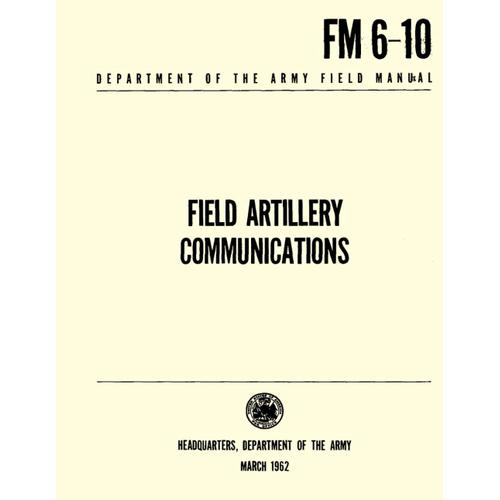 Department Of The Army Field Manual - Field Artillery Communications Fm 6-10: March 1962